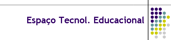 Espa�o Tecnol. Educacional