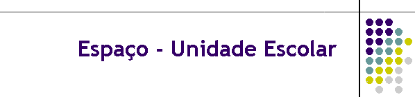 Espa�o - Unidade Escolar