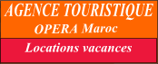 le Maroc, location, vente, achat, immobiliers, appartement, villa, riad, ryad, saisonni�res, voiture,taxi,transfert, maroc, morocco, rent, rentcar, marrakesh, vacation, holidays, taxicabs, real estate, Mietwagen ,Transport, Hotels, Agadir, purchase, sale, apartment, office, famille, dirhams,agence, agents, h�bergement, immobiliers, immobili�re, immobili�res, annonces, palmeraie, Ouarzazate, webmaster, adds, portail, adulte, plage, operacar, operaimmo, taxi, agenzia, agencia, Marruecos, alquiller , comprar, vacaciones, playa, immobiliara,