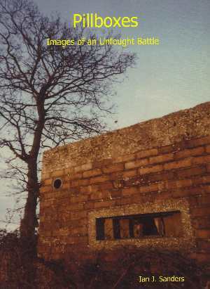 Pillboxes - Images of an Unfought Battle - click here to see a preview