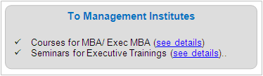 Services To Management Insitutes

	Courses for MBA/ Exec MBA courses.htm, Seminars for Executive Trainings seminarlist.htm  (see details)

