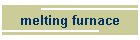 melting furnace