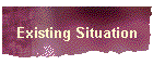 Existing Situation