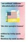 Our National Anthem : Who, What, Where & When? (Paperback) 
by Kathy Lynch Filer (A child's history book about star spangle banner)