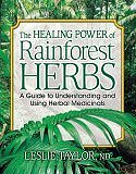 The Healing Power of Rainforest Herbs: A Guide to Understanding and Using Herbal Medicinals (Paperback) by Leslie Taylor, ND