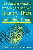 Canadian Guide to Protecting Yourself from Identity Theft and Other Fraud by Graham McWaters