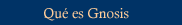 Qu&eacute; es Gnosis