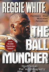 The Ball Muncher - Unofficial Autobiography of Reggie White