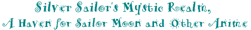Welcome to Silver Sailor's Mystic Realm, A Haven for Sailor Moon
and Other Anime!