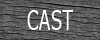CAST