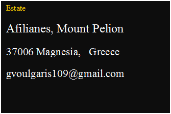 Πλαίσιο κειμένου: Estate
Afilianes, Mount Pelion
37006 Magnesia, Greece
gvoulgaris109@gmail.com